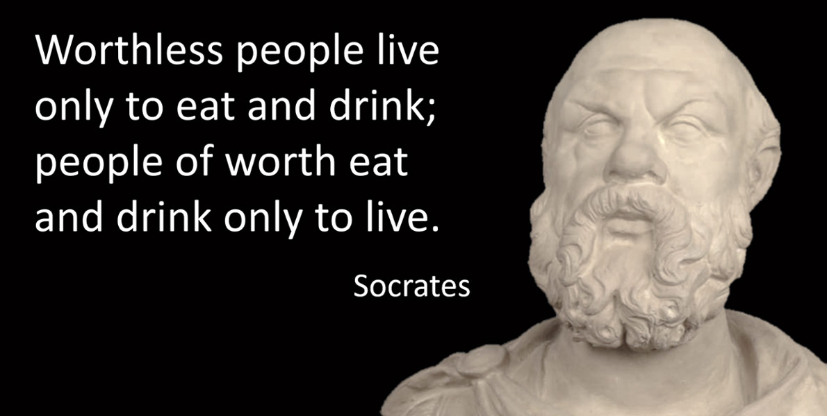 SIU Ancient Practices Worthless people live only to eat and drink; people of worth eat and drink only to live. Socrates